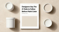 Designers Say This Is The #1 Rule To Follow Before Choosing A Paint Color